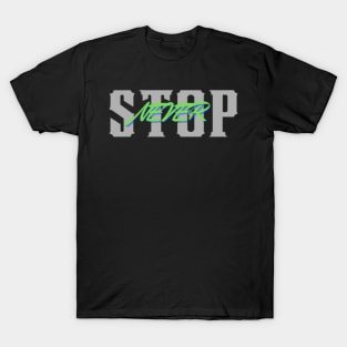 NEVER STOP T-Shirt